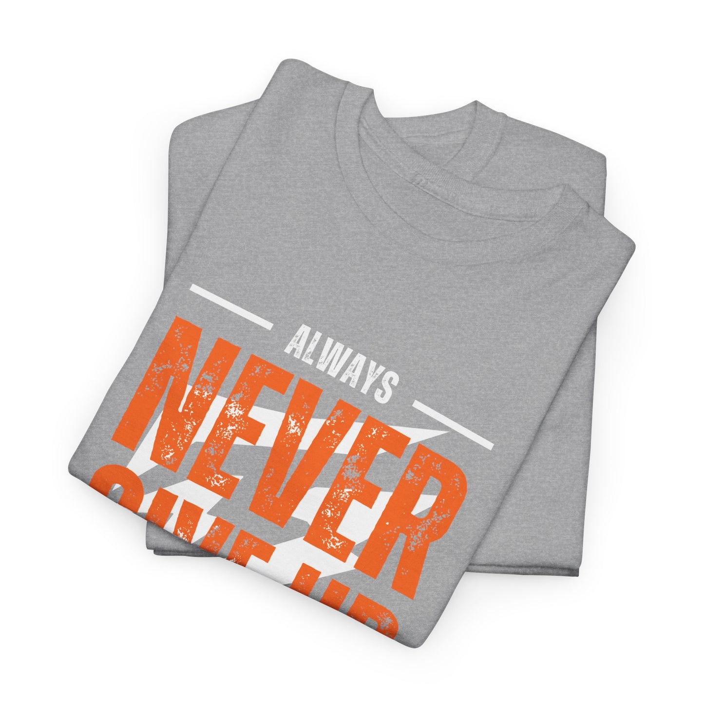 Always Never Give Up Stay Strong Quote Gym Shirt Flashlander