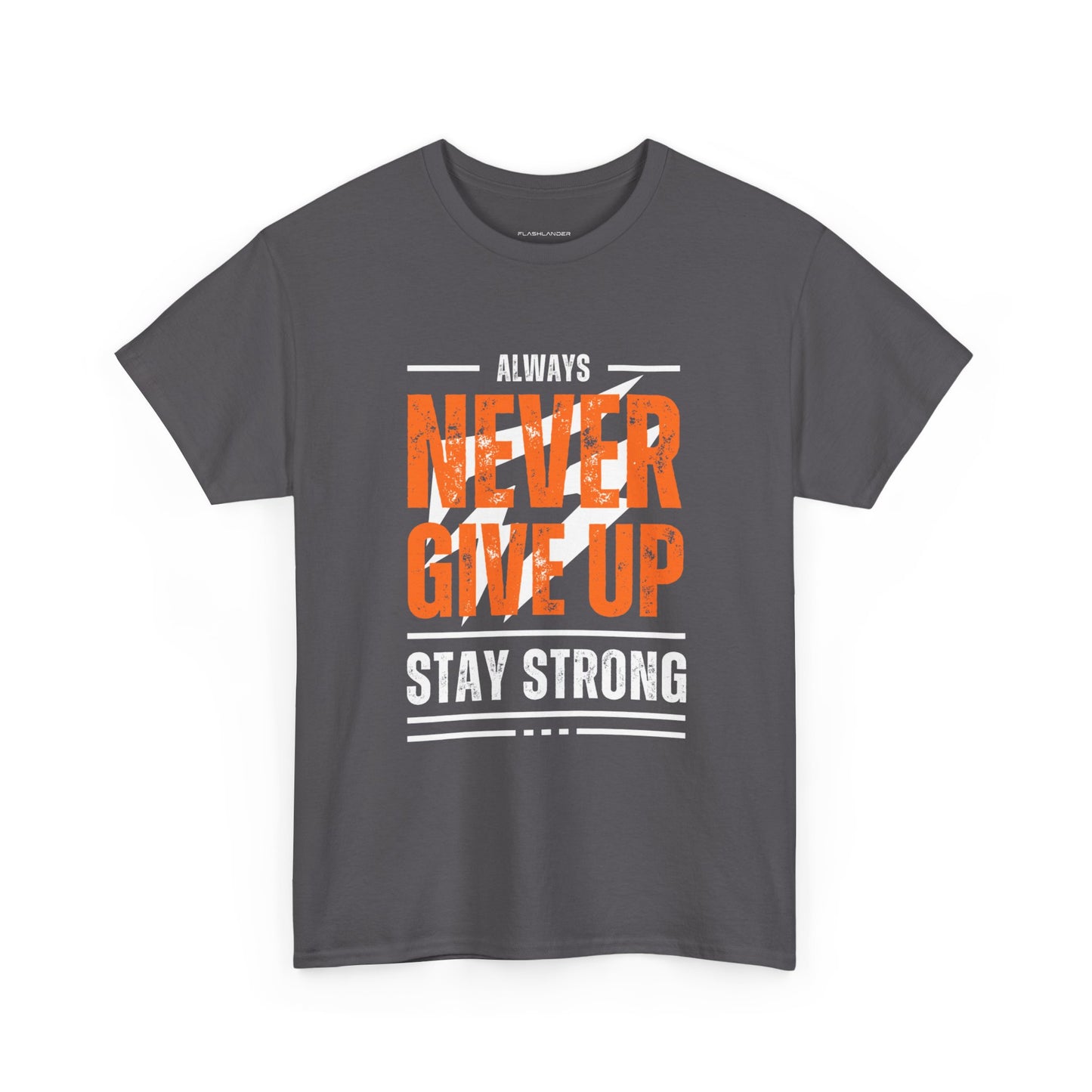 Always Never Give Up Stay Strong Quote Gym Shirt Flashlander