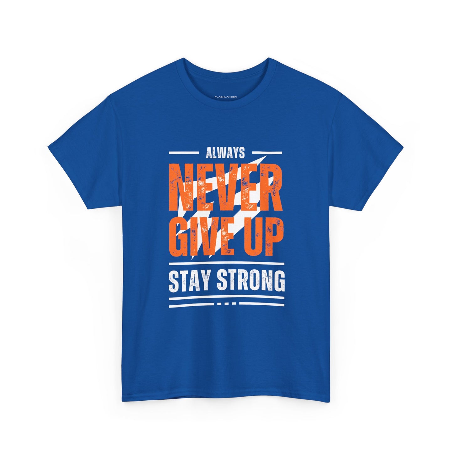 Always Never Give Up Stay Strong Quote Gym Shirt Flashlander