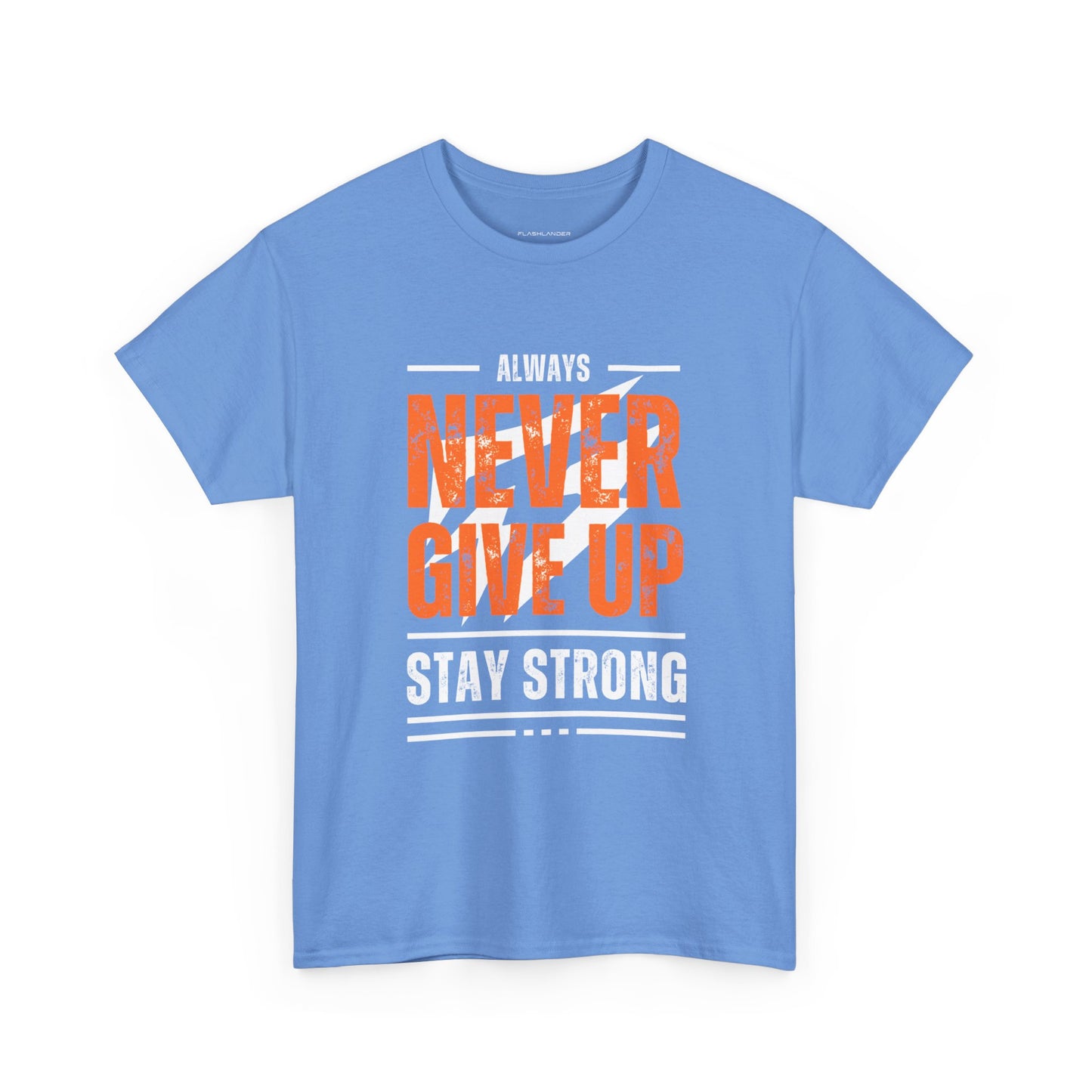 Always Never Give Up Stay Strong Quote Gym Shirt Flashlander