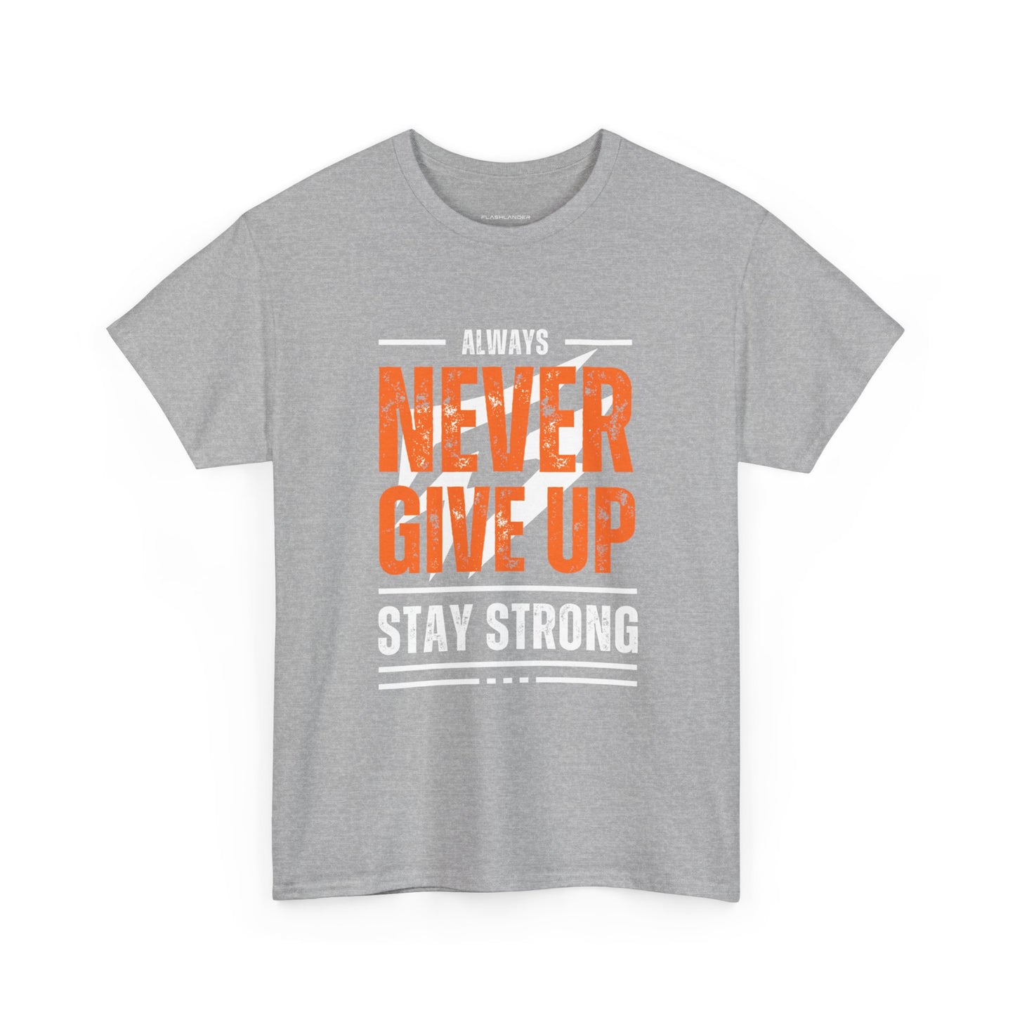 Always Never Give Up Stay Strong Quote Gym Shirt Flashlander