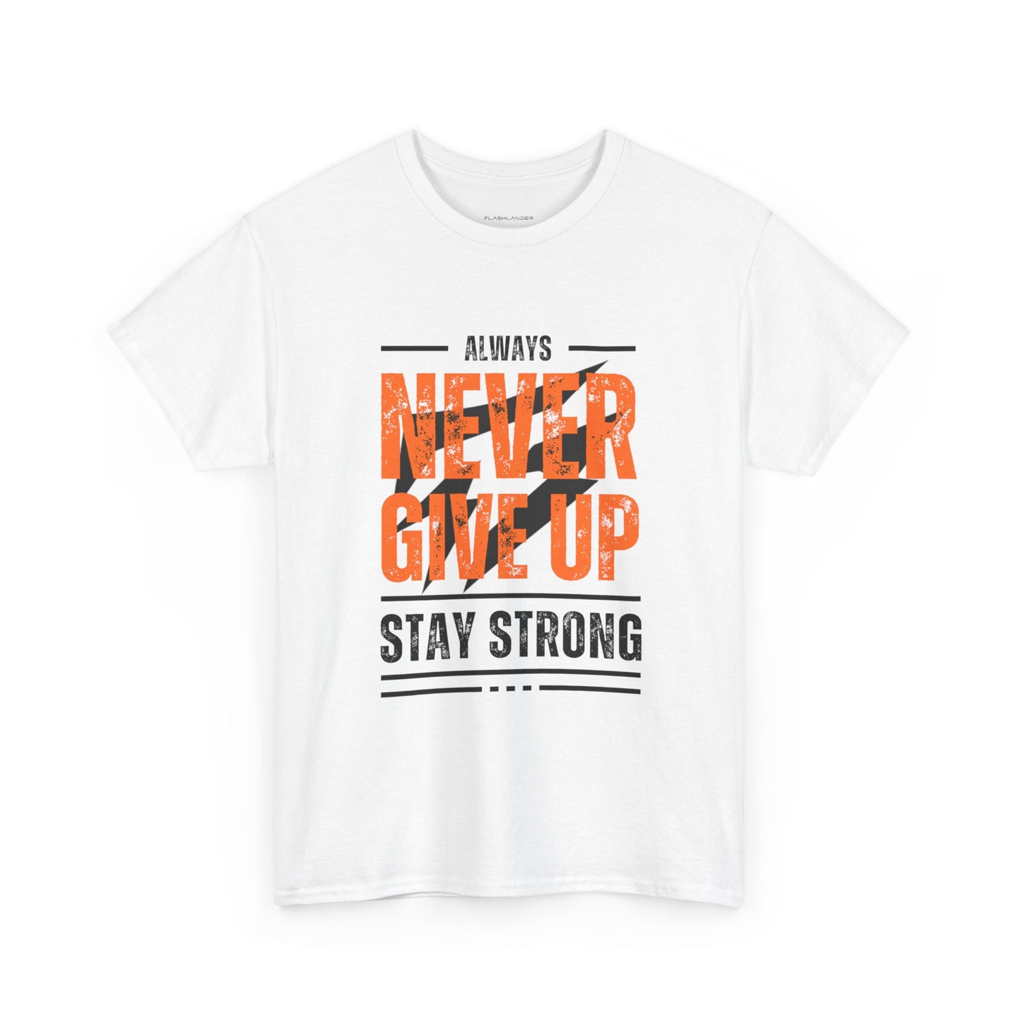 Always Never Give Up Stay Strong Quote Gym Shirt Flashlander