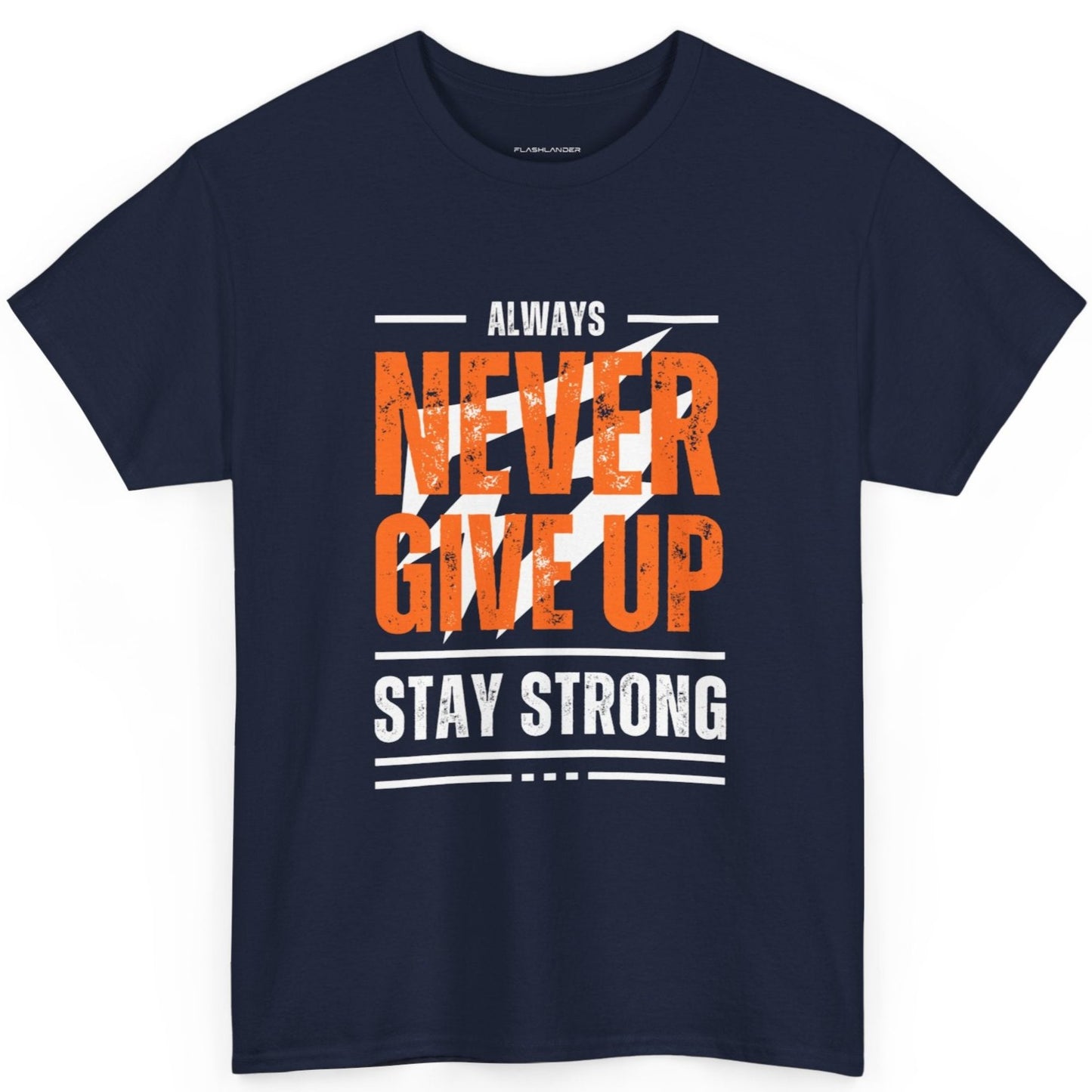 Always Never Give Up Stay Strong Quote Gym Shirt Flashlander