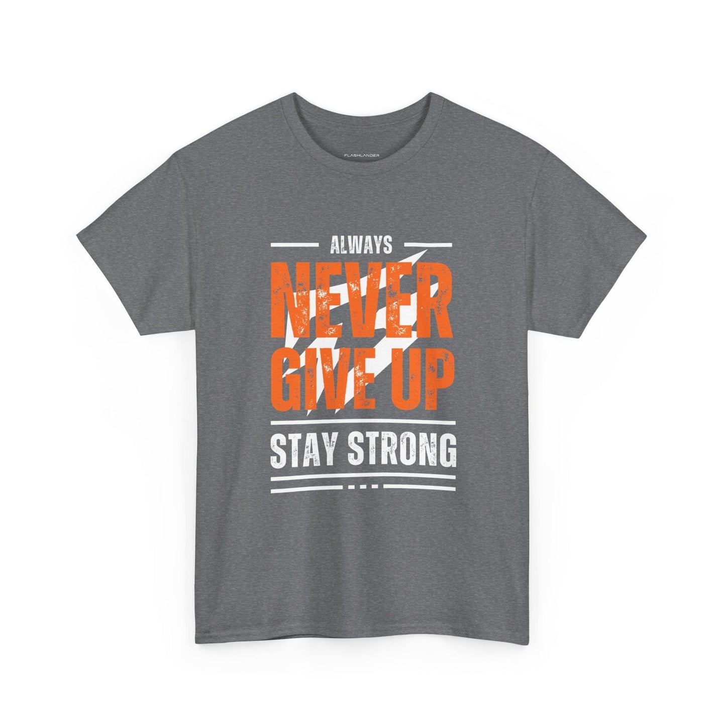 Always Never Give Up Stay Strong Quote Gym Shirt Flashlander