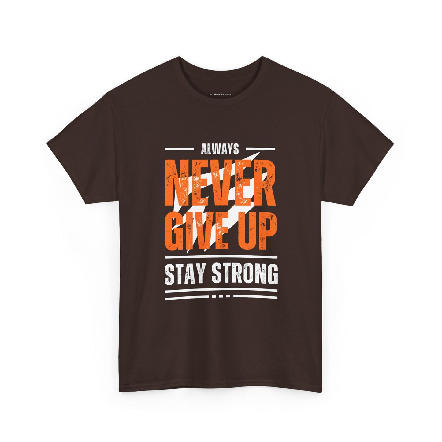 Always Never Give Up Stay Strong Quote Gym Shirt Flashlander