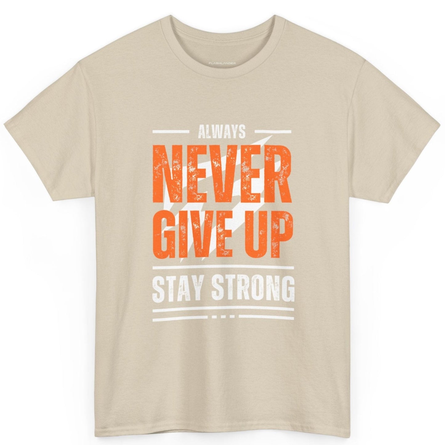 Always Never Give Up Stay Strong Quote Gym Shirt Flashlander